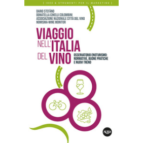 Viaggio nell'Italia del vino. Osservatorio enoturismo: normative, buone pratiche e nuovi trend